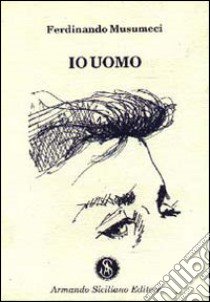 Io uomo libro di Musumeci Ferdinando