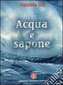 Acqua e sapone libro di Itri Patrizia