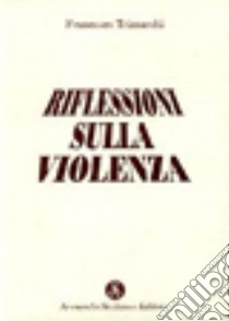 Riflessioni sulla violenza libro di Trimarchi Francesco