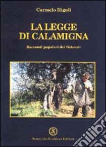 La legge di Calamigna. Racconti popolari dei Nebrodi libro di Rigoli Carmelo