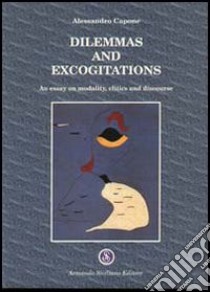 Dilemmas and excogitations. An essay on modality, clitics and discourse libro di Capone Alessandro