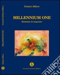 Millennium one. Romanzo in sequenze libro di Alfaro Gianni