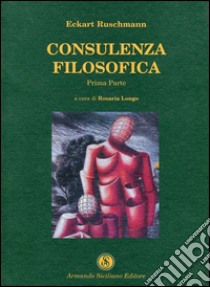 Consulenza filosofica. Vol. 1 libro di Ruschmann Eckart