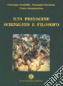 Ilya Prigogine scienzato e filosofo libro di Gembillo Giuseppe; Giordano Giuseppe; Stramandino Flavia