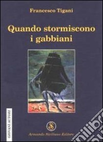 Quando storniscono i gabbiani libro di Tigani Francesco