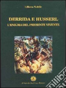 Derrida e Husserl. L'enigma del presente vivente libro di Nobile Liliana