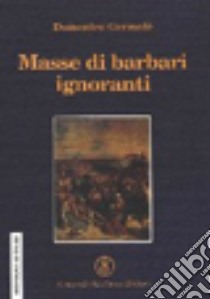 Masse di barbari ignoranti libro di Germolè Domenico