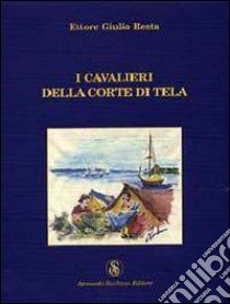 I cavalieri della corte di tela libro di Resta Ettore