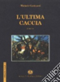 L'ultima caccia libro di Castrucci Michele