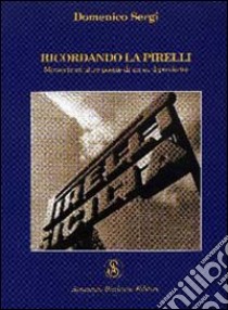 Ricordando la Pirelli. Memorie ed altre poesie di un ex dipendente libro di Sergi Domenico