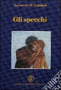 Gli specchi libro di Calabrò Antonino M.