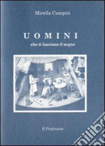 Uomini che ti laciano il segno libro di Campisi Mirella