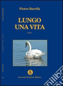 Lungo una vita libro di Barrilà Pietro