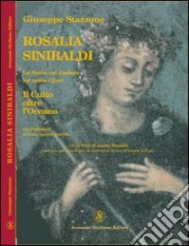 Rosalia Sinibaldi. La santa cui diedero lor nome i fiori. Il culto oltre l'oceano libro di Stazzone Giuseppe