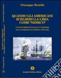 Quando gli americani scelsero la Libia come «nemico» libro di Restifo Giuseppe