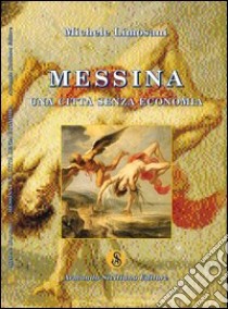 Messina. Una città senza economia libro di Limosani Michele