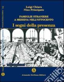 Famiglie straniere a Messina nell'Ottocento. I segni della presenza libro di Chiara Luigi; Principato Antonino