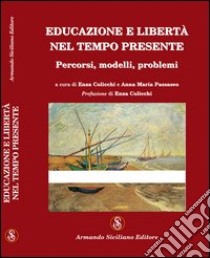 Educazione e libertà nel tempo presente. Percorsi, modelli, problemi libro di Passaseo A. M. (cur.); Colicchi E. (cur.)