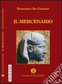 Il mercenario libro di De Gaetano Francesco