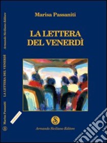 La lettera del venerdì libro di Passaniti Marisa