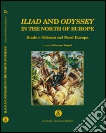 Iliad and Odyssey in the North of Europe. Iliade e Odissea nel Nord Europa libro di Tripodi G. (cur.)