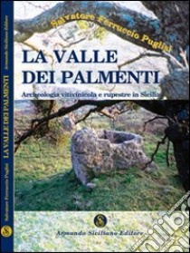 La valle dei palmenti. Archeologia vitinicola e rupestre in Sicilia libro di Puglisi Salvatore