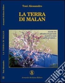 La terra di Malan libro di Alessandro Toni