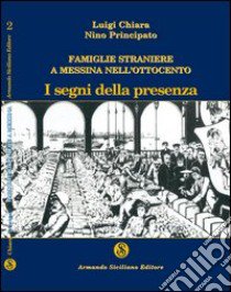 Famiglie straniere a Messina nell'Ottocento. I segni della presenza libro di Chiara Luigi; Principato Antonino