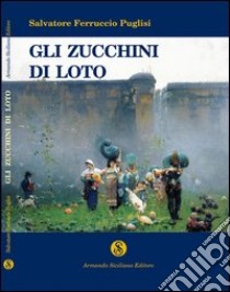 Gli zucchini di Loto libro di Puglisi Salvatore