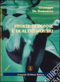 Storie di donne e di altri mostri libro di De Domenico Giuseppe