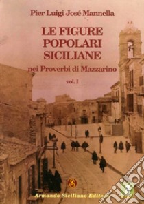 Le figure popolari siciliane nei proverbi di Mazzarino. Vol. 1 libro di Mannella P. Luigi