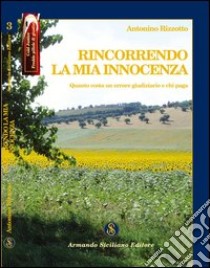 Rincorrendo la mia innocenza libro di Rizzotto Nino