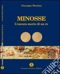 Minosse. L'oscura morte di un re libro di Messina Giuseppe