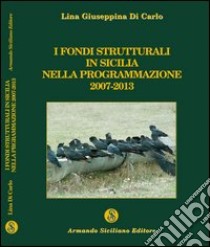 I fondi strutturali in Sicilia nella programmazione 2007-2013 libro di Di Carlo Lina