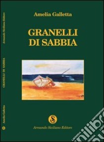 Granelli di sabbia libro di Galletta Amelia