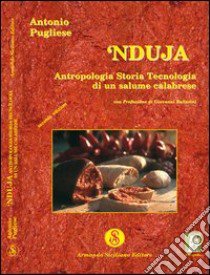 Nduja. Antropologia, storia, tecnologia di un salume calabrese libro di Pugliese Antonio