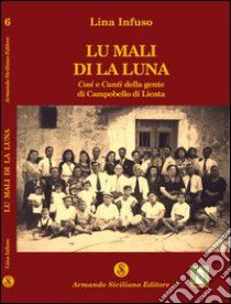 Mali di la luna. Cosi e cunti della gente di Campobello di Licata (Lu) libro di Infuso Lina