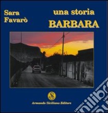 Una storia. Barbara libro di Favarò Sara