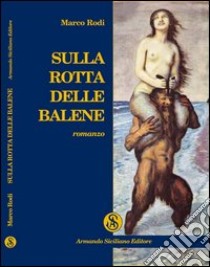 Sulla rotta delle balene libro di Rodi Marco