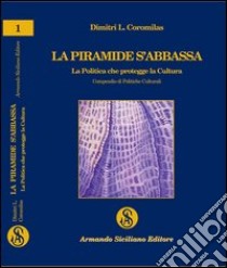 La piramide s'abbassa. La politica che protegge la cultura. Compendio di politiche culturali libro di Coromilas Dimitri L.