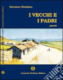 I vecchi e i padri libro di Distefano Salvatore