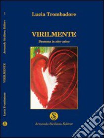 Virilmente libro di Trombadore Lucia