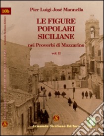 Le figure popolari siciliane nei proverbi di Mazzarino. Vol. 2 libro di Mannella P. Luigi