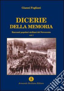 Dicerie della memoria. Vol. 1 libro di Fogliani Gianni