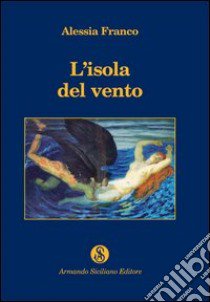 L'isola del vento libro di Franco Alessia