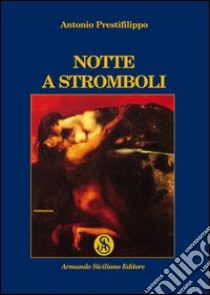 Notte a Stromboli libro di Prestifilippo Antonio