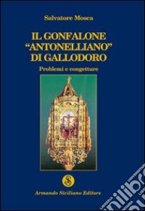 Il gonfalone «antonelliano» di Gallodoro libro di Mosca Salvatore