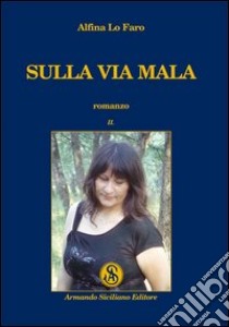 Sulla via mala. Vol. 2 libro di Lo Faro Alfina