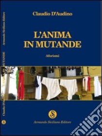 L'anima in mutande libro di D'Audino Claudio