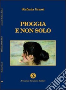 Pioggia e non solo libro di Grassi Stefania